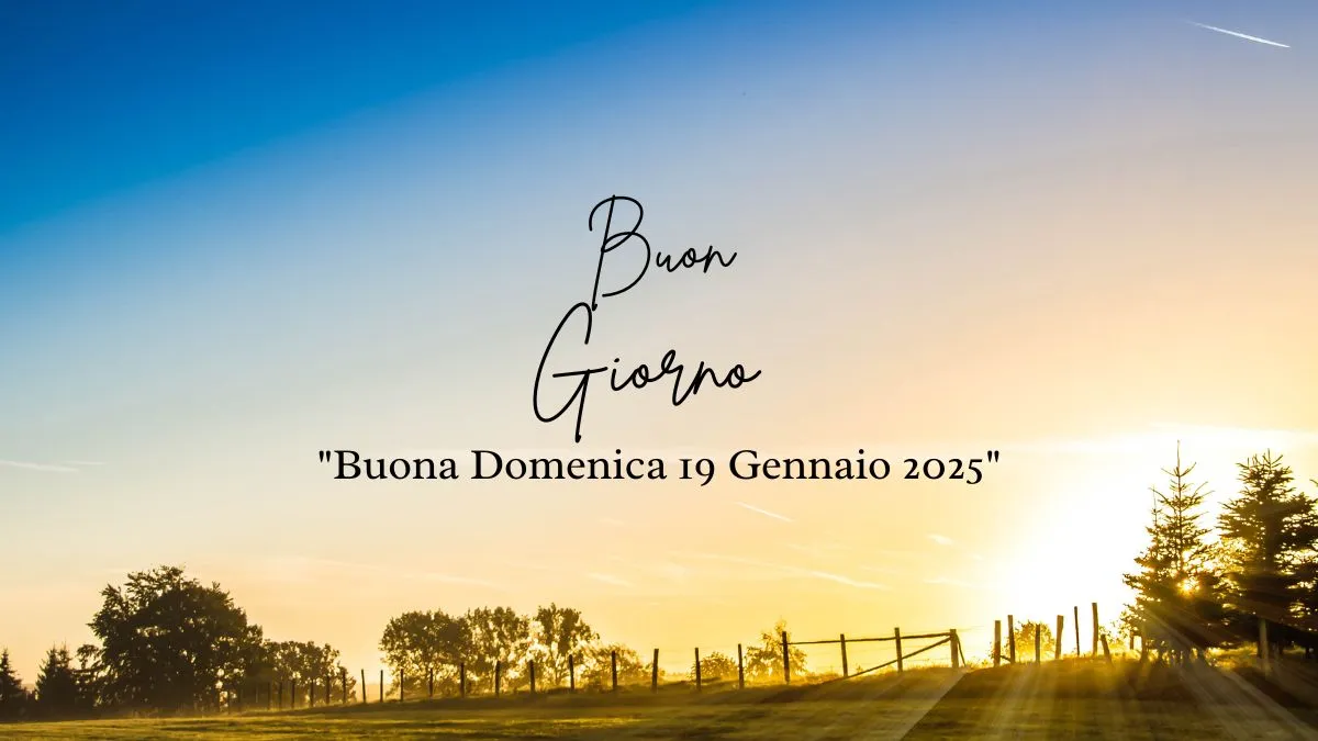 Immagini Buongiorno Buona Domenica 19 Gennaio 2025 e Frasi da condividere